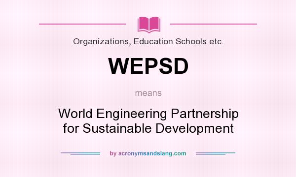 What does WEPSD mean? It stands for World Engineering Partnership for Sustainable Development