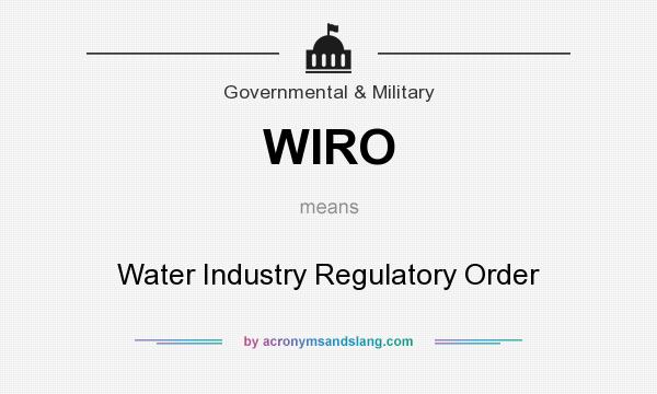 What does WIRO mean? It stands for Water Industry Regulatory Order