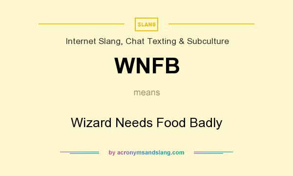 What does WNFB mean? It stands for Wizard Needs Food Badly