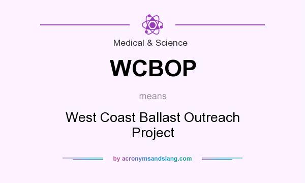 What does WCBOP mean? It stands for West Coast Ballast Outreach Project