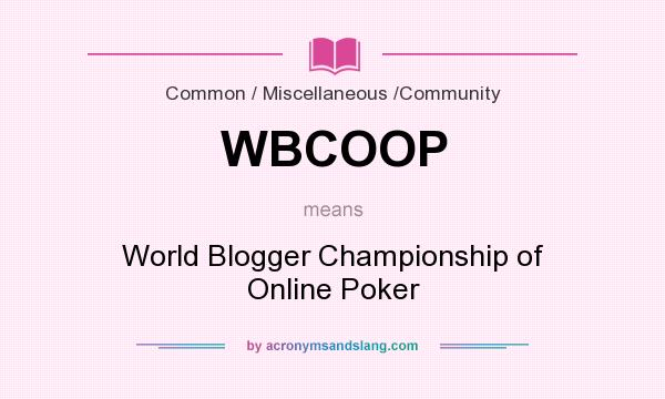 What does WBCOOP mean? It stands for World Blogger Championship of Online Poker