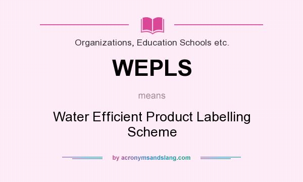 What does WEPLS mean? It stands for Water Efficient Product Labelling Scheme