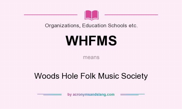 What does WHFMS mean? It stands for Woods Hole Folk Music Society