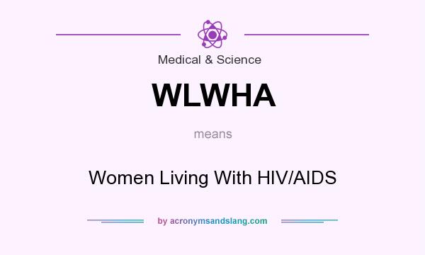 What does WLWHA mean? It stands for Women Living With HIV/AIDS