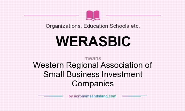 What does WERASBIC mean? It stands for Western Regional Association of Small Business Investment Companies