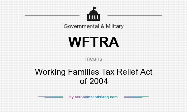 What does WFTRA mean? It stands for Working Families Tax Relief Act of 2004