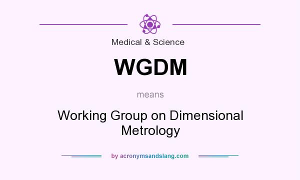 What does WGDM mean? It stands for Working Group on Dimensional Metrology