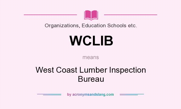 What does WCLIB mean? It stands for West Coast Lumber Inspection Bureau