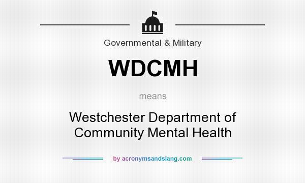 What does WDCMH mean? It stands for Westchester Department of Community Mental Health