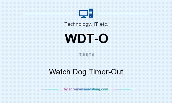 What does WDT-O mean? It stands for Watch Dog Timer-Out