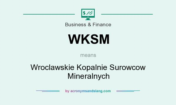 What does WKSM mean? It stands for Wroclawskie Kopalnie Surowcow Mineralnych