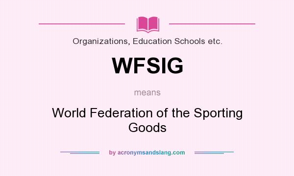 What does WFSIG mean? It stands for World Federation of the Sporting Goods