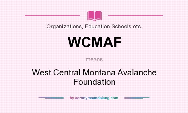 What does WCMAF mean? It stands for West Central Montana Avalanche Foundation