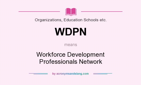 What does WDPN mean? It stands for Workforce Development Professionals Network