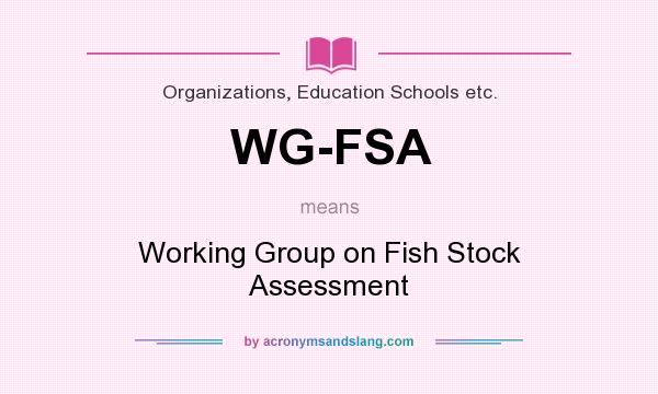 What does WG-FSA mean? It stands for Working Group on Fish Stock Assessment