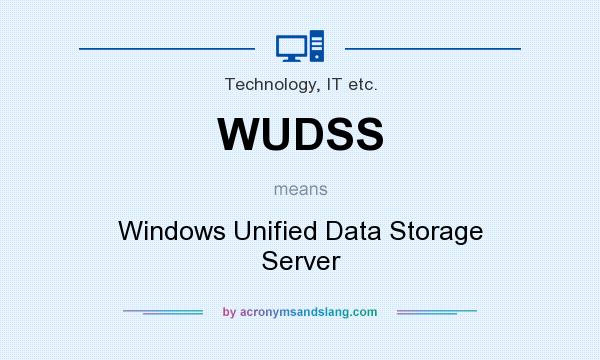 What does WUDSS mean? It stands for Windows Unified Data Storage Server