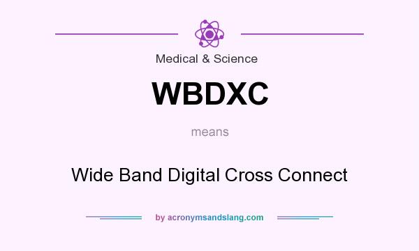 What does WBDXC mean? It stands for Wide Band Digital Cross Connect