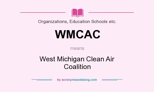 What does WMCAC mean? It stands for West Michigan Clean Air Coalition