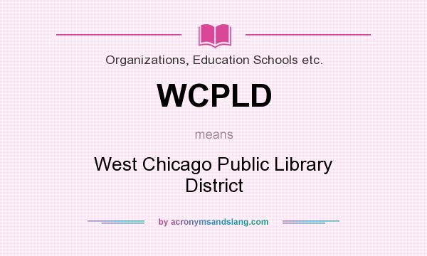 What does WCPLD mean? It stands for West Chicago Public Library District
