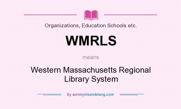 What does WMRLS mean? It stands for Western Massachusetts Regional Library System