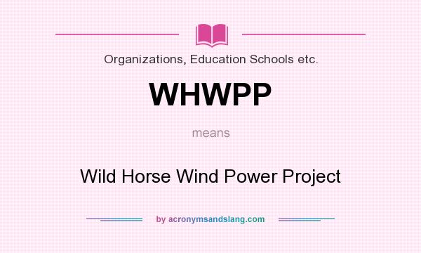 What does WHWPP mean? It stands for Wild Horse Wind Power Project