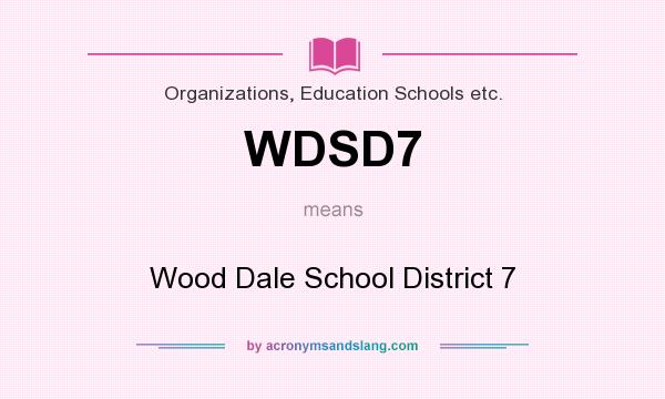 What does WDSD7 mean? It stands for Wood Dale School District 7