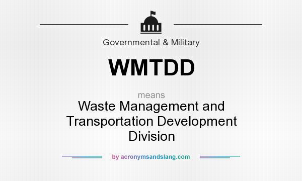What does WMTDD mean? It stands for Waste Management and Transportation Development Division