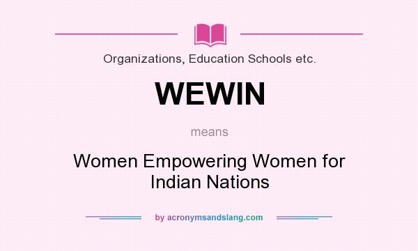 What does WEWIN mean? It stands for Women Empowering Women for Indian Nations