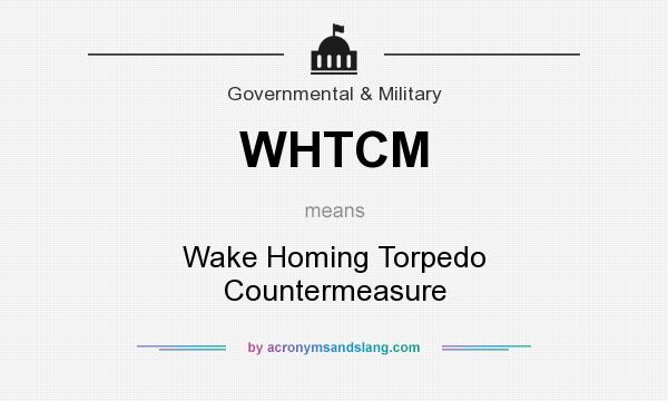 What does WHTCM mean? It stands for Wake Homing Torpedo Countermeasure