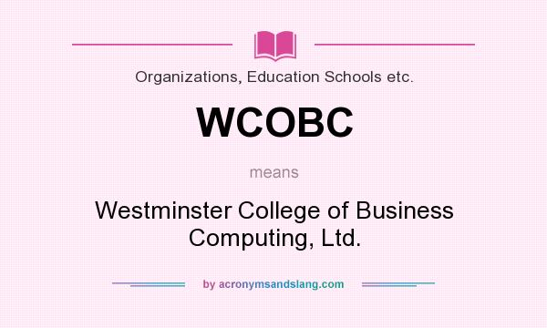 What does WCOBC mean? It stands for Westminster College of Business Computing, Ltd.