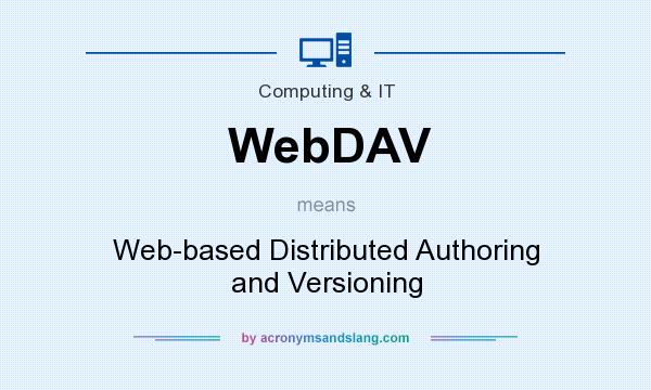 What does WebDAV mean? It stands for Web-based Distributed Authoring and Versioning