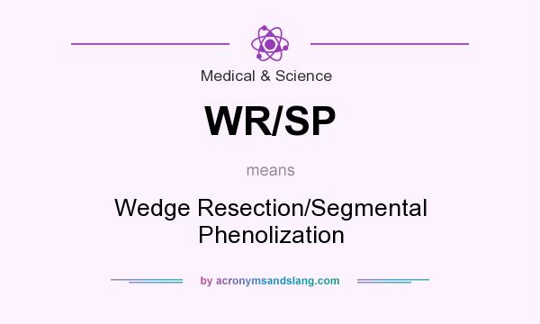What does WR/SP mean? It stands for Wedge Resection/Segmental Phenolization