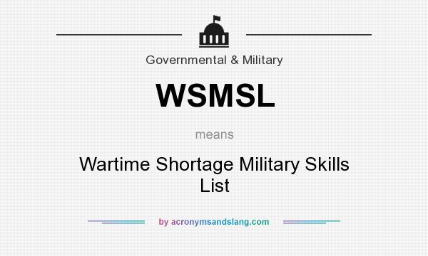 What does WSMSL mean? It stands for Wartime Shortage Military Skills List