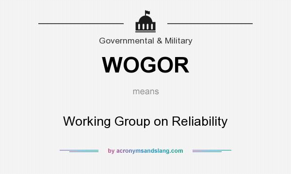 What does WOGOR mean? It stands for Working Group on Reliability