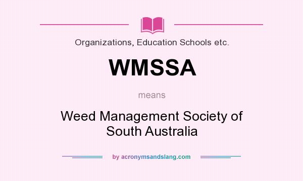 What does WMSSA mean? It stands for Weed Management Society of South Australia