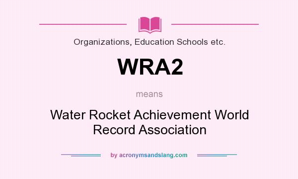 What does WRA2 mean? It stands for Water Rocket Achievement World Record Association