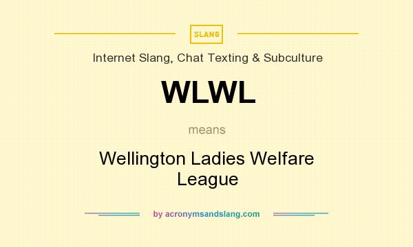 What does WLWL mean? It stands for Wellington Ladies Welfare League