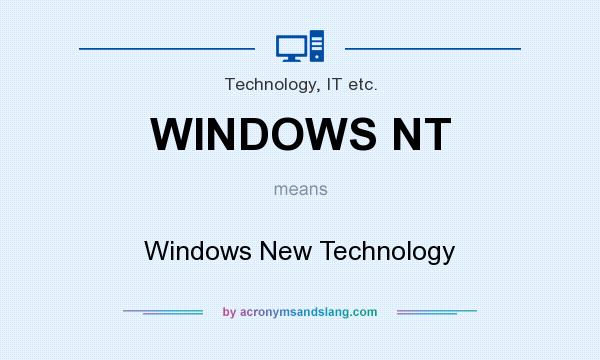 What does WINDOWS NT mean? It stands for Windows New Technology
