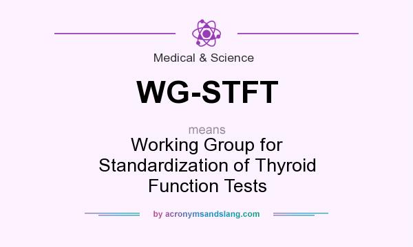 What does WG-STFT mean? It stands for Working Group for Standardization of Thyroid Function Tests