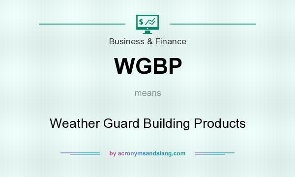 What does WGBP mean? It stands for Weather Guard Building Products