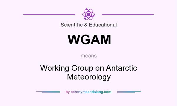 What does WGAM mean? It stands for Working Group on Antarctic Meteorology