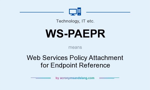 What does WS-PAEPR mean? It stands for Web Services Policy Attachment for Endpoint Reference