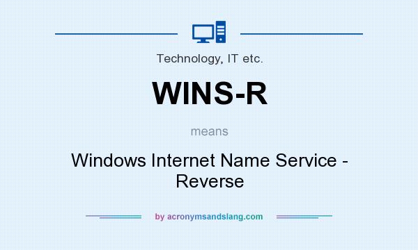 What does WINS-R mean? It stands for Windows Internet Name Service - Reverse