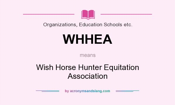 What does WHHEA mean? It stands for Wish Horse Hunter Equitation Association