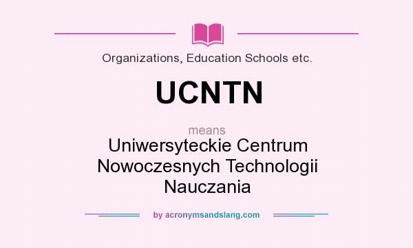 What does UCNTN mean? It stands for Uniwersyteckie Centrum Nowoczesnych Technologii Nauczania