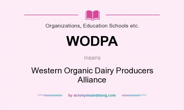What does WODPA mean? It stands for Western Organic Dairy Producers Alliance