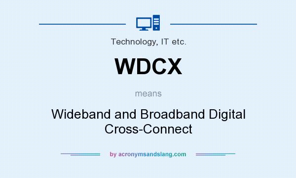 What does WDCX mean? It stands for Wideband and Broadband Digital Cross-Connect