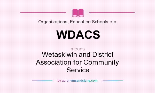 What does WDACS mean? It stands for Wetaskiwin and District Association for Community Service