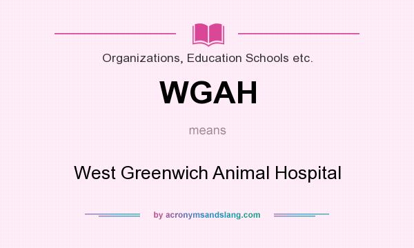 What does WGAH mean? It stands for West Greenwich Animal Hospital
