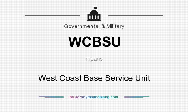 What does WCBSU mean? It stands for West Coast Base Service Unit